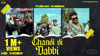 CHANDI DI DABBI Official Video  Tushar Cheema  Sam Narula  Latest Punjabi Song 2023 [upl. by Inafit]