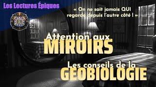 Gare aux miroirs  Les conseils de la Géobiologie Lecture Épique [upl. by Nero654]