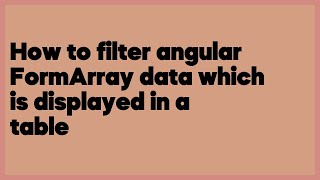 How to filter angular FormArray data which is displayed in a table 2 answers [upl. by Nicol]