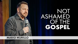 Not Ashamed of the Gospel  MarioMurilloMinistry [upl. by Hcirteid]