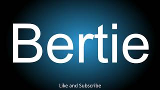 How to correctly pronounce  Bertie [upl. by Lledal]