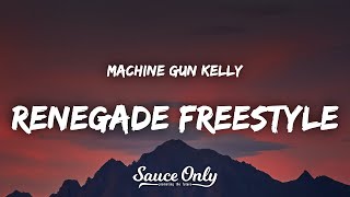 Machine Gun Kelly  Renegade Freestyle Lyrics [upl. by Legim]