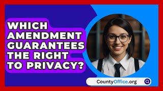 Which Amendment Guarantees The Right To Privacy  CountyOfficeorg [upl. by Osyth]