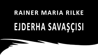 quotEjderha Savaşçısıquot Rainer Maria RILKE sesli öykü Akın ALTAN akınaltan rainermariarilke sesliöykü [upl. by Meras]