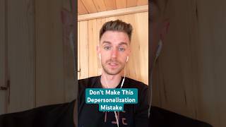 Don’t Make This Depersonalization Mistake depersonalization [upl. by Nodnarbal]