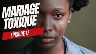 Mariage toxique  Épisode 17 [upl. by Croom]