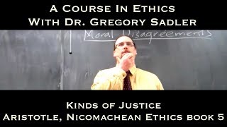 Kinds of Justice Aristotle Nicomachean Ethics bk 5  A Course In Ethics [upl. by Donegan]