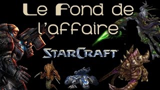 Le Fond de lAffaire  Starcraft [upl. by Perkoff]