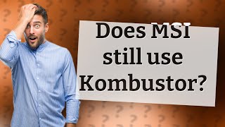 Does MSI still use Kombustor [upl. by Waite481]