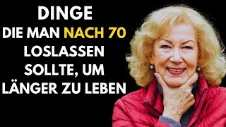 Dinge die man nach 70 loslassen sollte um länger zu leben [upl. by Valeda]