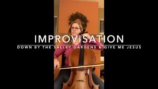 Down by the Salley Gardens amp Give Me Jesus  cello improvisation [upl. by Tommy]