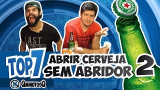 Como Abrir Cerveja Sem Abridor PARTE 2  Top 7  QminutosQ S02E30 [upl. by Giulia946]