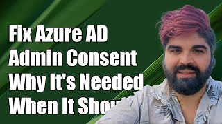 Fix Azure AD Admin Consent Issues Why Its Required When It Shouldnt Be [upl. by Leonhard]