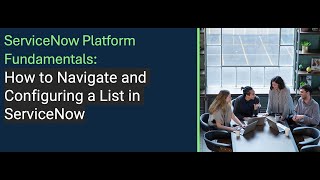 ServiceNow Fundamentals How to Navigate and Configuring a List in ServiceNow [upl. by Udell]