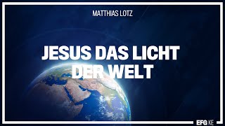 Jesus das Licht der Welt  Mathias Lotz  EFG Kempten [upl. by Ahsikam]