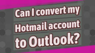 Can I convert my Hotmail account to Outlook [upl. by Avle]