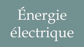 How to Pronounce Énergie électrique Electric energy Correctly in French [upl. by Anaed]