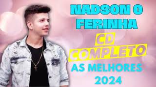 NADSON O FERINHA  NADSON O FERINHA 2024 CD COMPLETO AS MELHORES 🎶 [upl. by Borries858]