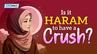 Is It Haram To Have A Crush [upl. by Hofstetter]