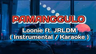 Pamanggulo  Loonie ft JRLDM KARAOKE  INSTRUMENTAL karaoke [upl. by Rehsu]