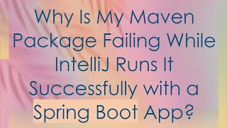 Why Is My Maven Package Failing While IntelliJ Runs It Successfully with a Spring Boot App [upl. by Dino]