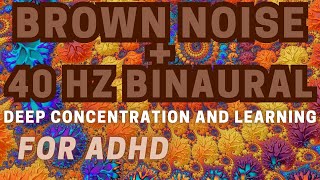 BROWN NOISE GAMMA BINAURAL for ADHD Deep Concentration and Learning GAMMA waves [upl. by Cassandry]