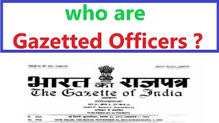 who are Gazetted Officers  गज़ेटेड अफसर कौन होता है in hindi [upl. by Miehar132]