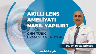 Akıllı Lens Ameliyatı Nasıl Yapılır  Op Dr Ragıp GÜRSEL  CNN Uzmanı Anlatıyor [upl. by Aryn]