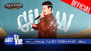 TUYẾT TRÊN PHỐ  GILL  Rap Việt 2024 Mv Lyrics [upl. by Beaudoin]