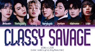 iKON x LISA BLACKPINK  CLASSY SAVAGE Pretty Savage Lyrics Color Coded Lyrics KINGDOM [upl. by Froehlich911]