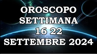 OROSCOPO DELLA SETTIMANA DAL 16 SETTEMBRE 2024 AL 22 SETTEMBRE 2024 [upl. by Erdnaek5]