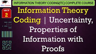 L2 Information Theory Coding  Uncertainty Properties of Information with Proofs  ITC Lectures [upl. by Hildie]