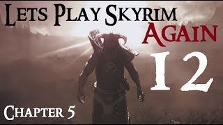 Lets Play Skyrim Again  Chapter 5 Ep 12 [upl. by Amron]