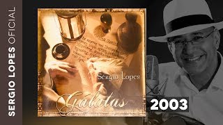 Sergio Lopes  GÁLATAS 2003 CD COMPLETO [upl. by Pages]