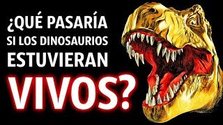 ¿Qué Pasaría Si Los Dinosaurios Aún Estuvieran Vivos [upl. by Bartley]