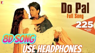 Do Pal Song  VeerZaara  Shah Rukh Khan Preity Zinta  8d Song  Use Headphones  song 8daudio [upl. by Yellehs]