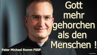 GOTT MEHR GEHORCHEN ALS DEM MENSCHEN  PATER MICHAEL RAMM [upl. by Fee]