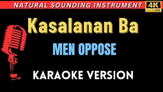 Kasalanan Ba  Men Oppose HD Karaoke Version [upl. by Naut635]