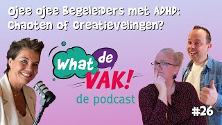 Ojee ojee begeleiders met ADHD chaoten of creatievelingen  What de VAK 26 [upl. by Eiboh]