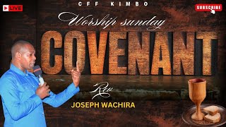 COVENANT  WORSHIP SUNDAY  REV JOSEPH WACHIRA  CFF KIMBO CHURCH [upl. by Codd552]