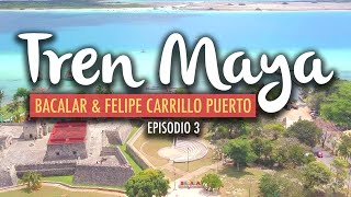 El Tren Maya Bacalar y Felipe Carrillo Puerto  Ep 3 [upl. by Yreffeg]