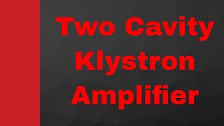 Two cavity Klystron Amplifiers Basics Structure Working amp Applegate diagram Explained [upl. by Kareem30]