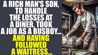 A Rich Mans Son To Handle The Losses At A Diner Took A Job As A BusboyAnd Followed A Waitress [upl. by Aneres]