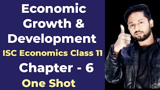 Economic Growth and Development  ISC Economics Class 11 Chapter 6  ISC Economics Class 11 [upl. by Sherris]