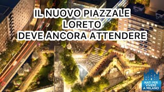 Il nuovo Piazzale Loreto di Milano deve ancora attendere [upl. by Ycam360]