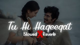 Tu Hi Haqeeqat  Slowed amp Reverb  Javed Ali  lofi music  lofimusic slowedreverb [upl. by Mcquillin]