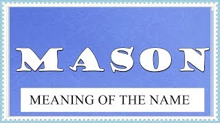 MEANING OF THE NAME MASON WITH FUN FACTS AND HOROSCOPE [upl. by Ayna]