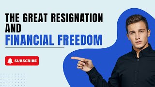 The Great Resignation and Financial Freedom How to Make the Leap [upl. by Darees]