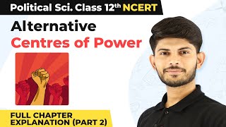 Class 12 Political Science Chapter 4  Alternative Centres of Power Full Chapter ExPart 2 202223 [upl. by Avihs]