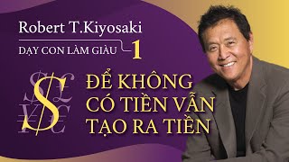 Sách Nói Dạy Con Làm Giàu Tập 1  Để Không Có Tiền Vẫn Tạo Ra Tiền  Robert Kiyosaki [upl. by Henigman187]